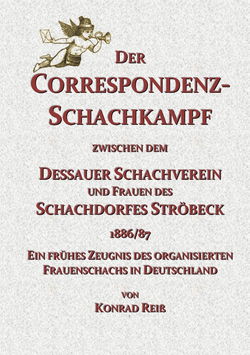 Konrad Reiß - Der Correspondenz–Schachkampf zwischen dem Dessauer Schachverein und Frauen des Schachdorfes Ströbeck 1886/87 - Titelseite
